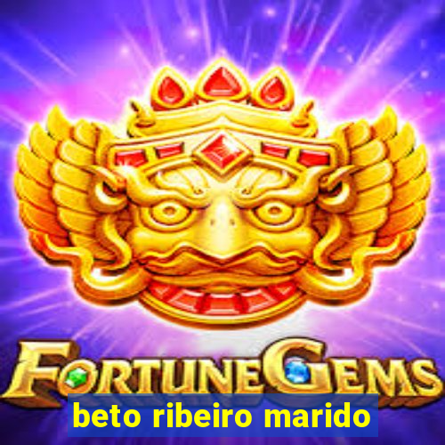 beto ribeiro marido